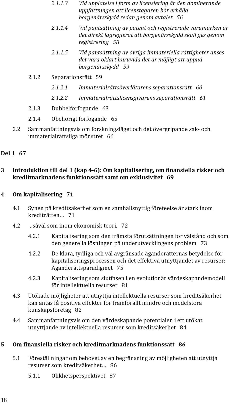 1.2.2 Immaterialrättslicensgivarens separationsrätt 61 2.1.3 Dubbelförfogande 63 2.1.4 Obehörigt förfogande 65 2.