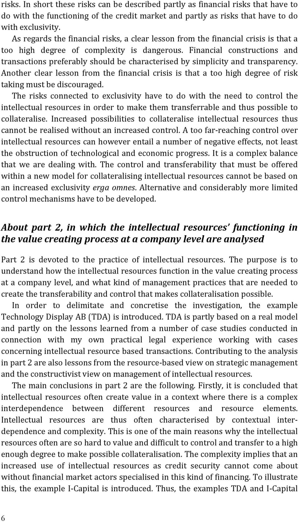 Financial constructions and transactions preferably should be characterised by simplicity and transparency.