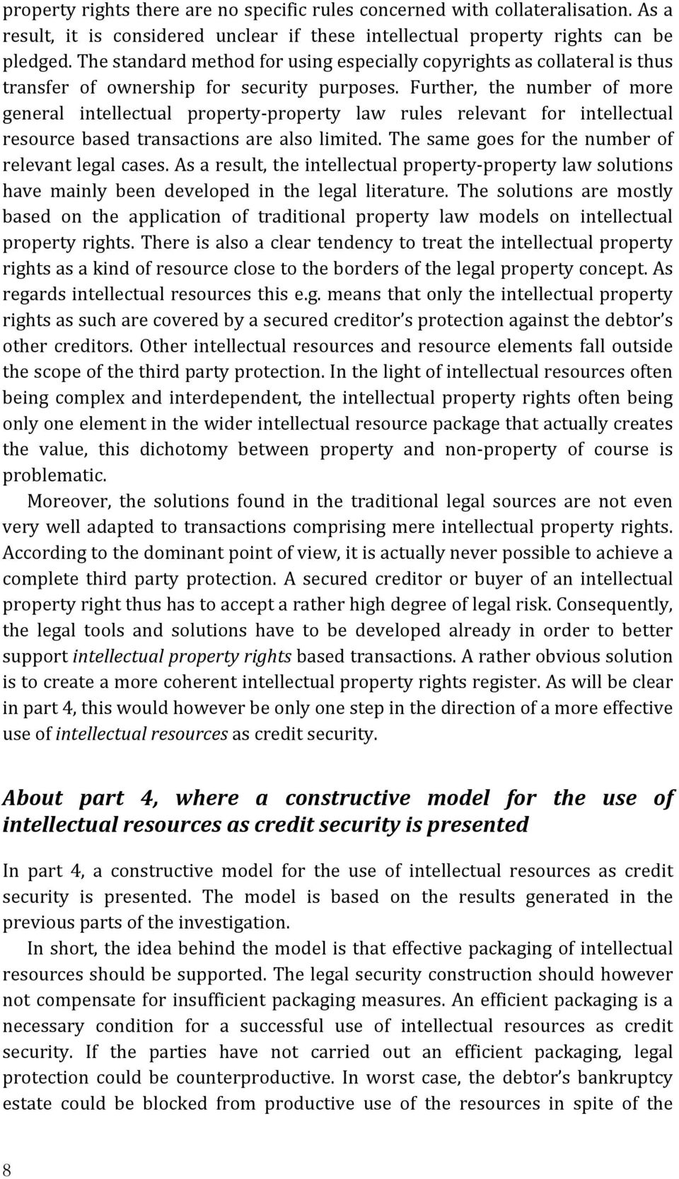 Further, the number of more general intellectual property- property law rules relevant for intellectual resource based transactions are also limited.