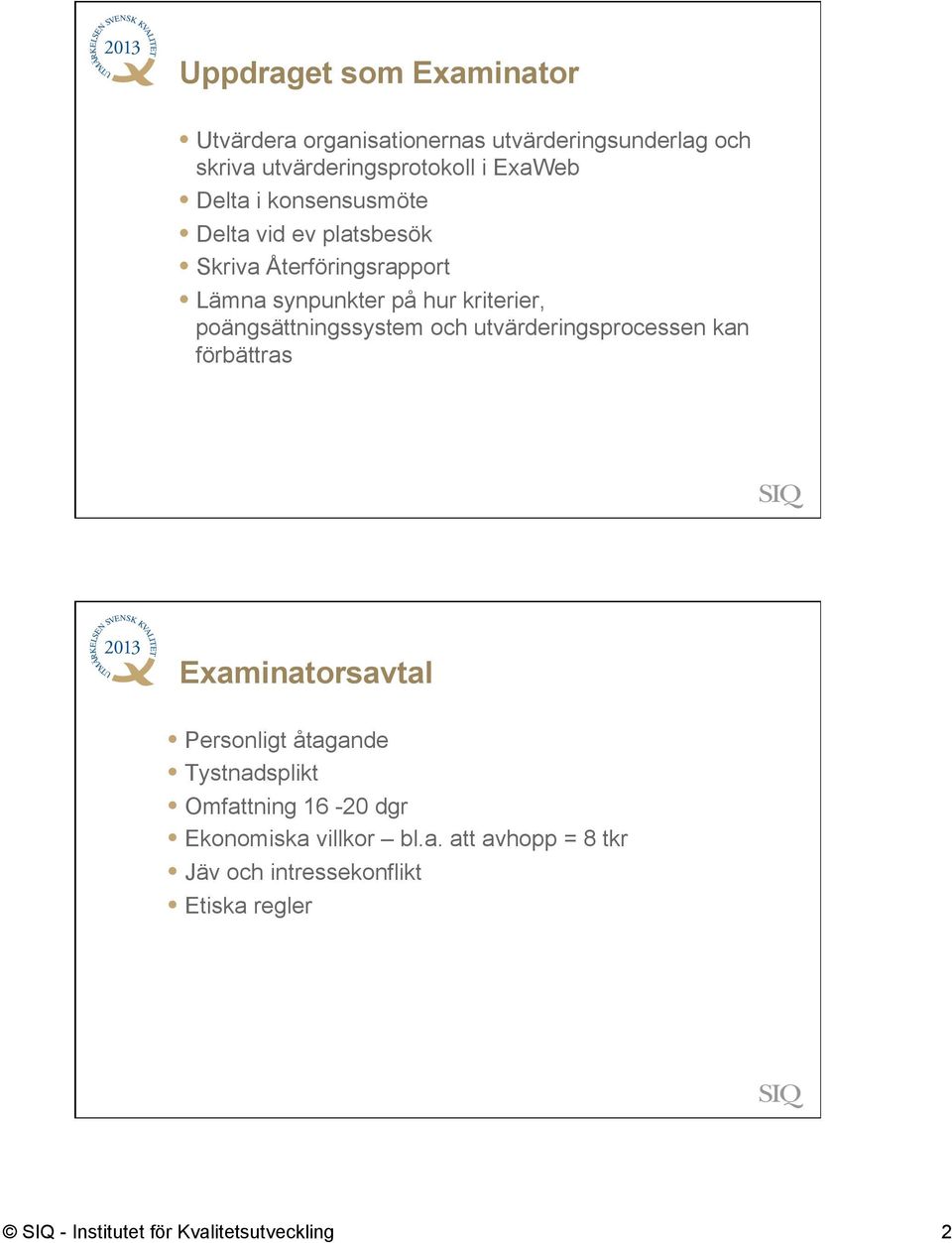 poängsättningssystem och utvärderingsprocessen kan förbättras Examinatorsavtal Personligt åtagande Tystnadsplikt