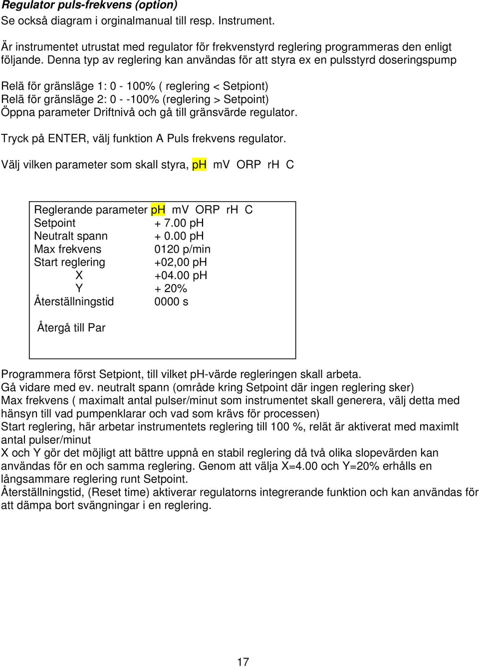 parameter Driftnivå och gå till gränsvärde regulator. Tryck på ENTER, välj funktion A Puls frekvens regulator.