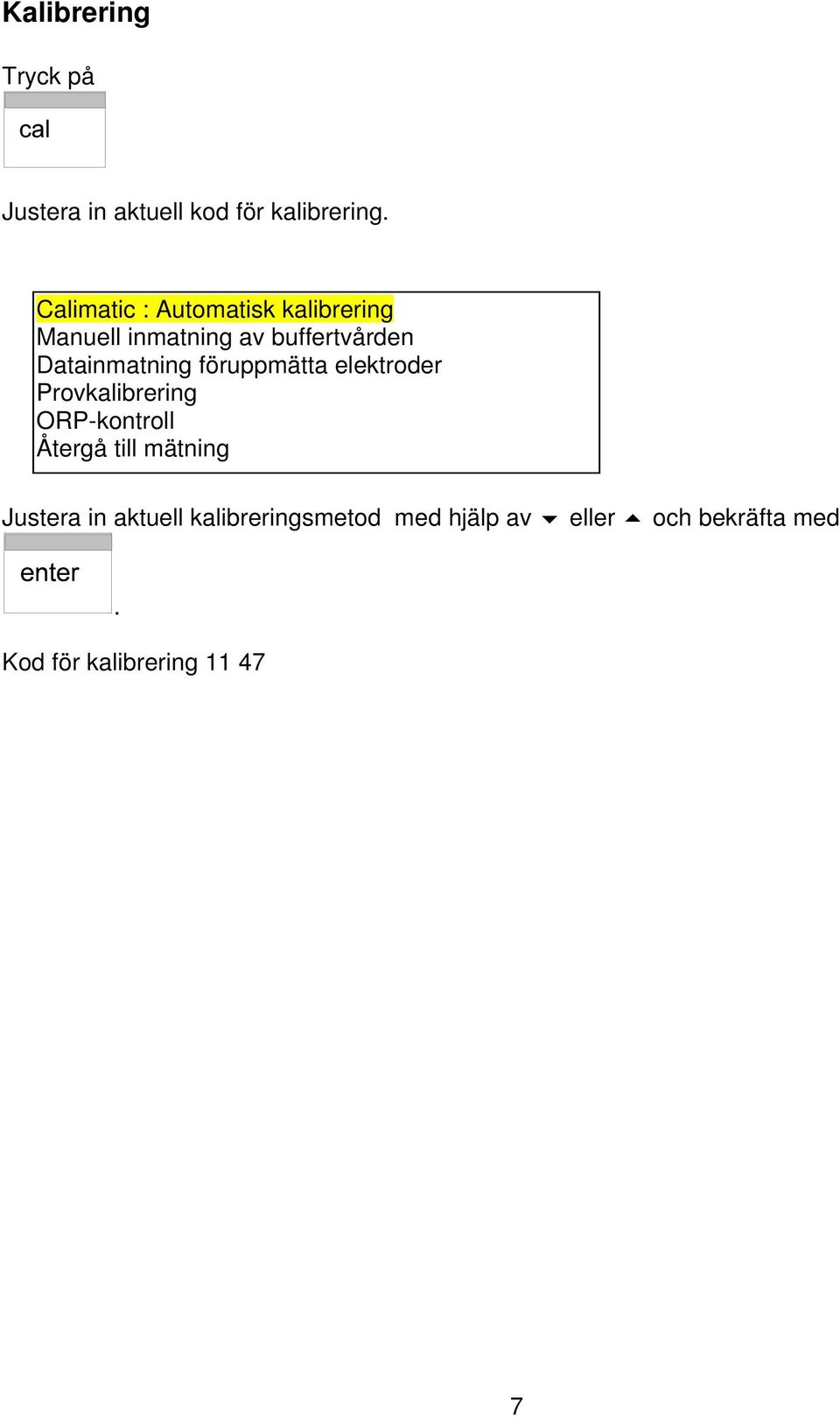 Datainmatning föruppmätta elektroder Provkalibrering ORP-kontroll Återgå till