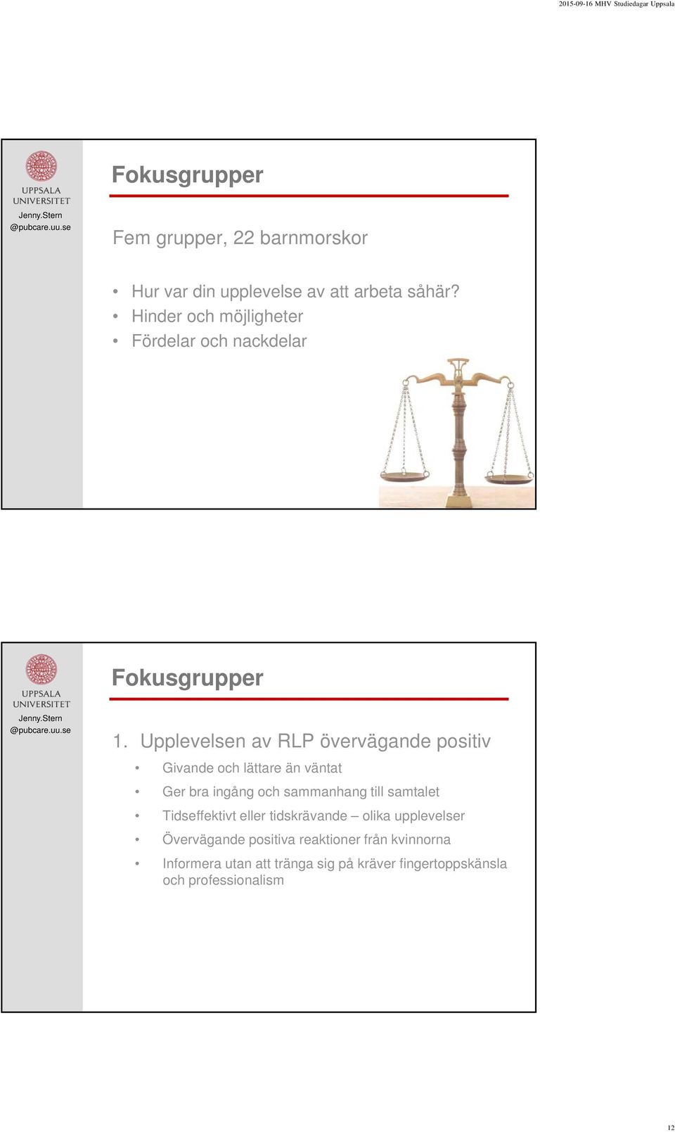 Upplevelsen av RLP övervägande positiv Givande och lättare än väntat Ger bra ingång och sammanhang till