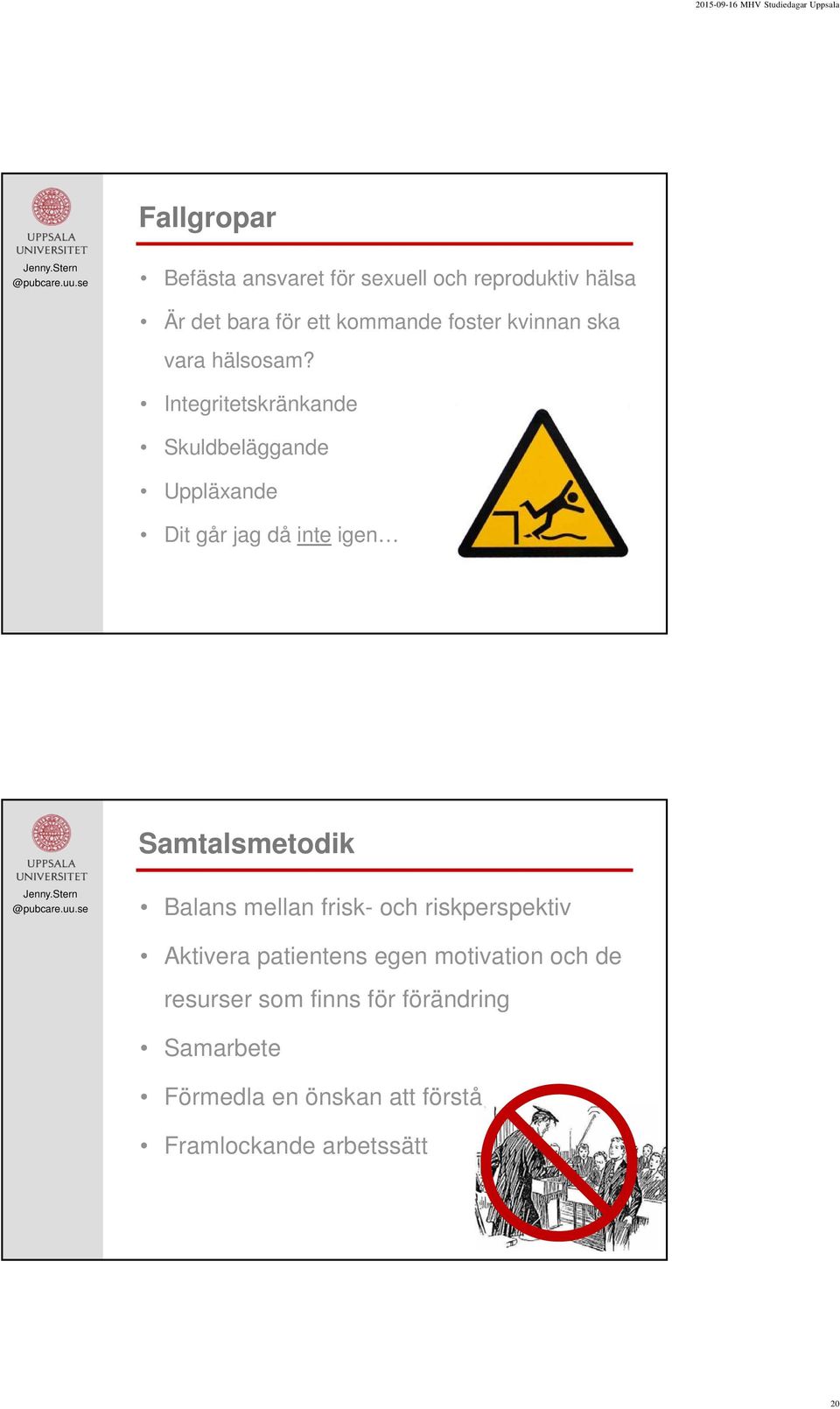 Integritetskränkande Skuldbeläggande Uppläxande Dit går jag då inte igen Samtalsmetodik Balans