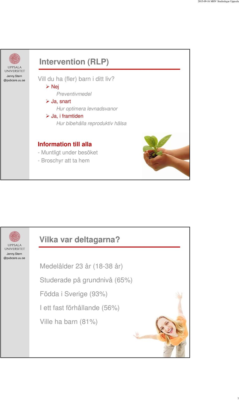 reproduktiv hälsa Information till alla - Muntligt under besöket - Broschyr att ta hem Vilka