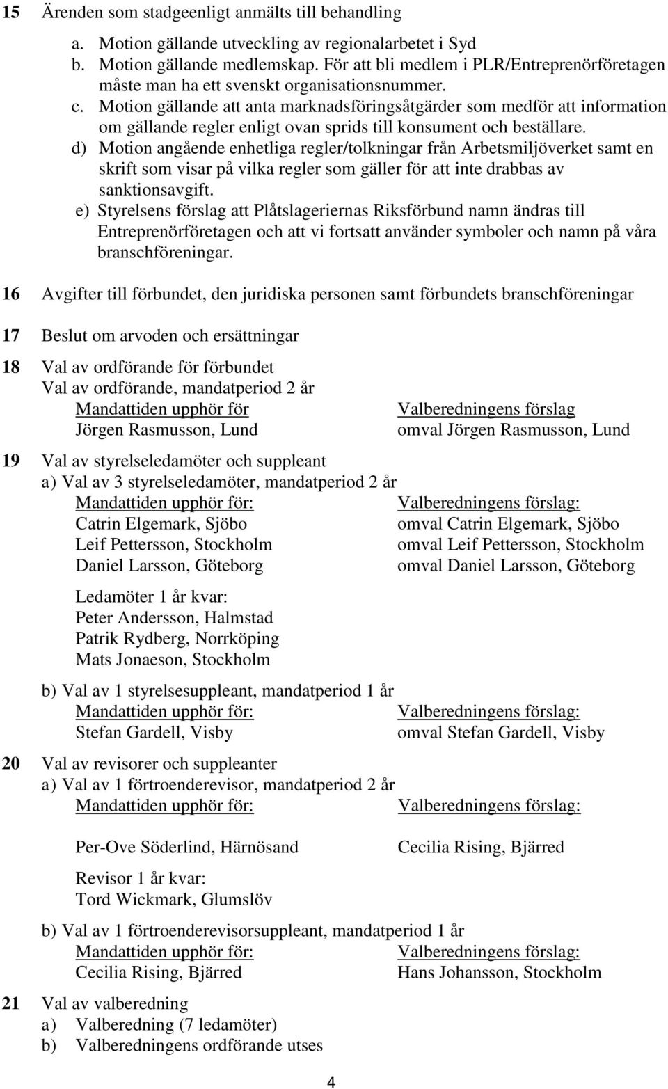 Motion gällande att anta marknadsföringsåtgärder som medför att information om gällande regler enligt ovan sprids till konsument och beställare.