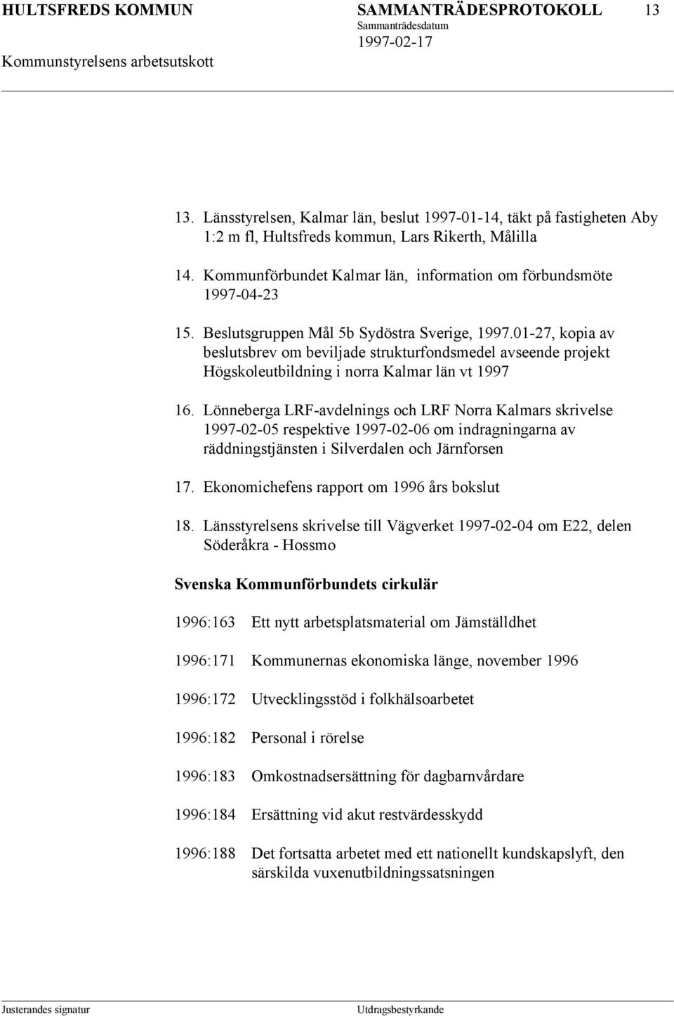 01-27, kopia av beslutsbrev om beviljade strukturfondsmedel avseende projekt Högskoleutbildning i norra Kalmar län vt 1997 16.