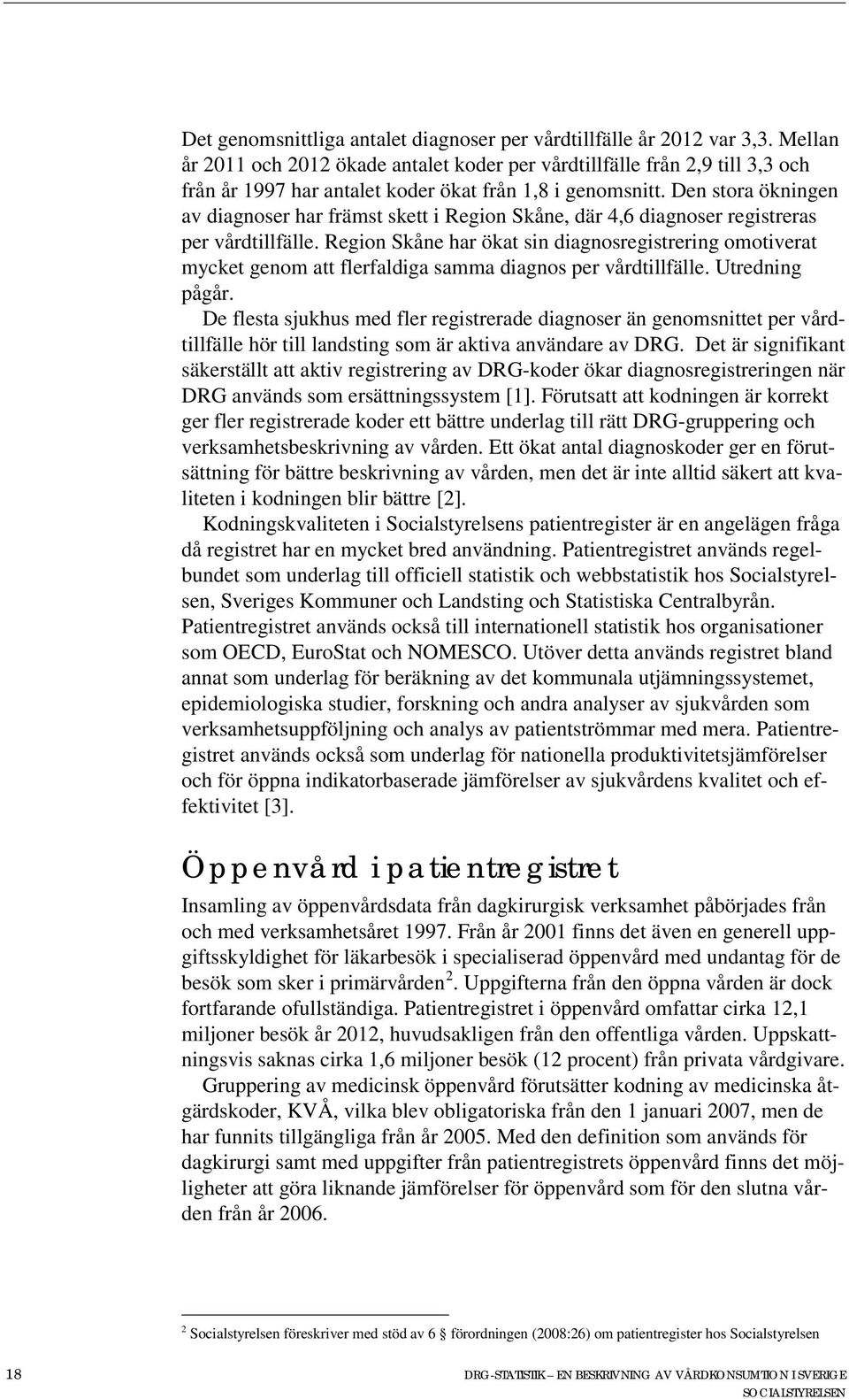 Den stora ökningen av diagnoser har främst skett i Region Skåne, där 4,6 diagnoser registreras per vårdtillfälle.