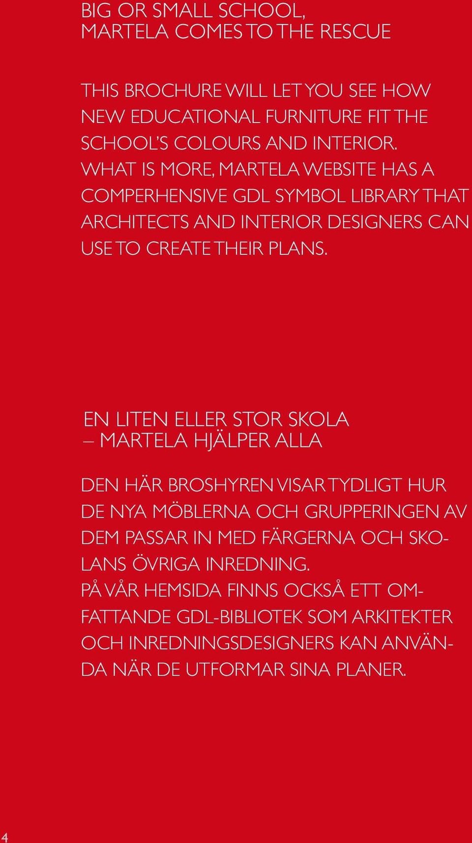 EN LITEN ELLER STOR SKOLA MARTELA HJÄLPER ALLA DEN HÄR BROSHYREN VISAR TYDLIGT HUR DE NYA MÖBLERNA OCH GRUPPERINGEN AV DEM PASSAR IN MED FÄRGERNA OCH