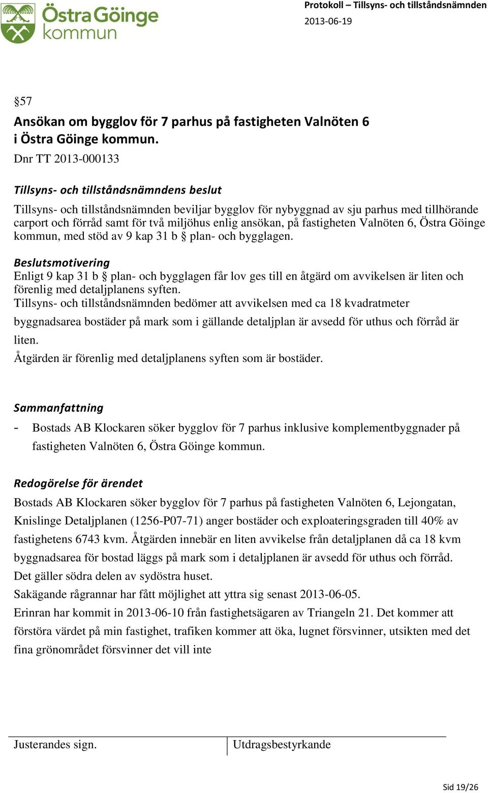 ansökan, på fastigheten Valnöten 6, Östra Göinge kommun, med stöd av 9 kap 31 b plan- och bygglagen.