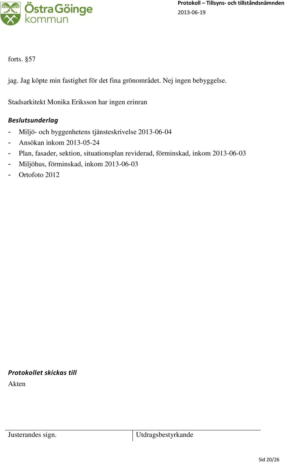 tjänsteskrivelse 2013-06-04 - Ansökan inkom 2013-05-24 - Plan, fasader, sektion, situationsplan