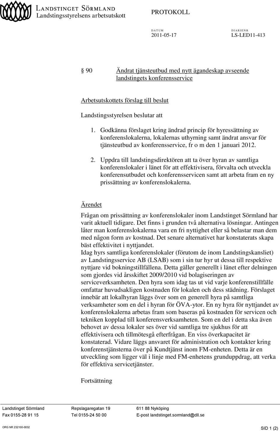 Godkänna förslaget kring ändrad princip för hyressättning av konferenslokalerna, lokalernas uthyrning samt ändrat ansvar för tjänsteutbud av konferensservice, fr o m den 1 januari 20