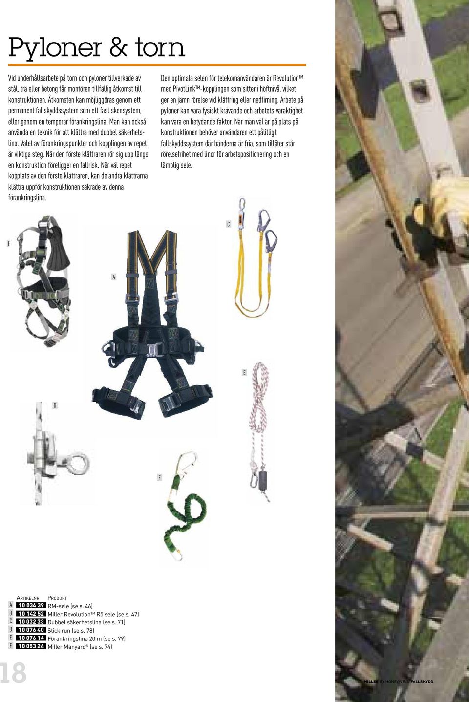 Man kan också använda en teknik för att klättra med dubbel säkerhetslina. Valet av förankringspunkter och kopplingen av repet är viktiga steg.