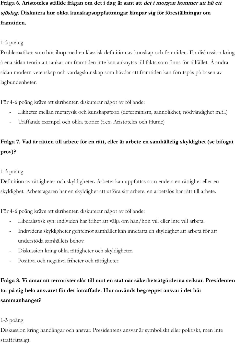 Å andra sidan modern vetenskap och vardagskunskap som hävdar att framtiden kan förutspås på basen av lagbundenheter.