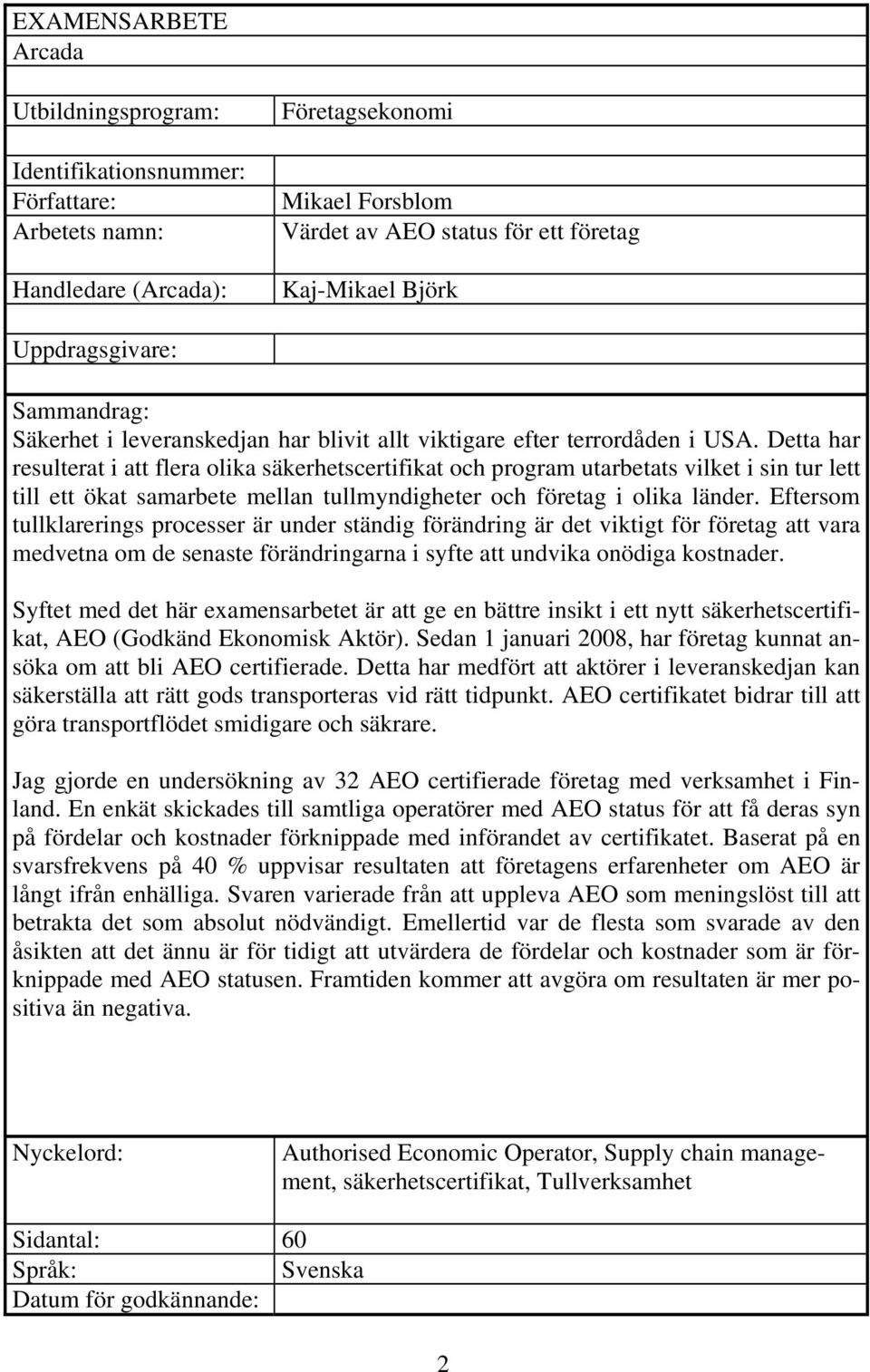 Detta har resulterat i att flera olika säkerhetscertifikat och program utarbetats vilket i sin tur lett till ett ökat samarbete mellan tullmyndigheter och företag i olika länder.