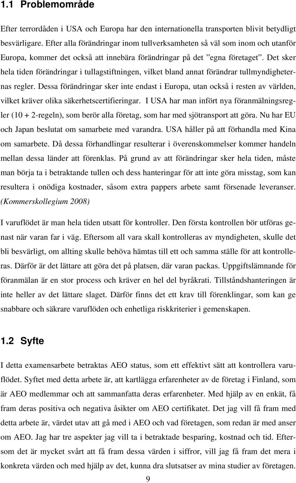 Det sker hela tiden förändringar i tullagstiftningen, vilket bland annat förändrar tullmyndigheternas regler.