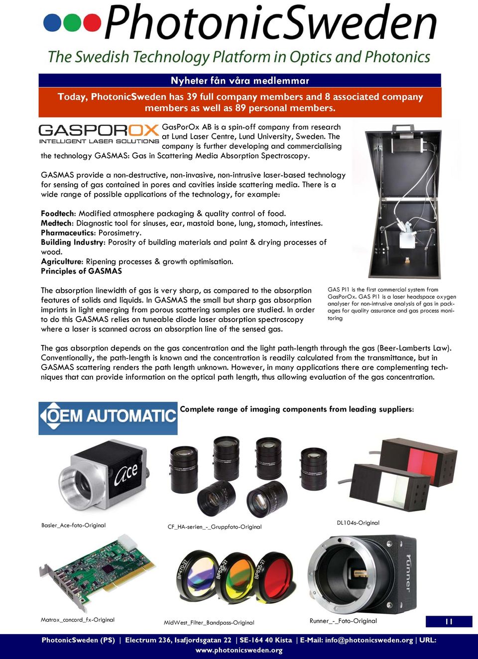 The company is further developing and commercialising the technology GASMAS: Gas in Scattering Media Absorption Spectroscopy.
