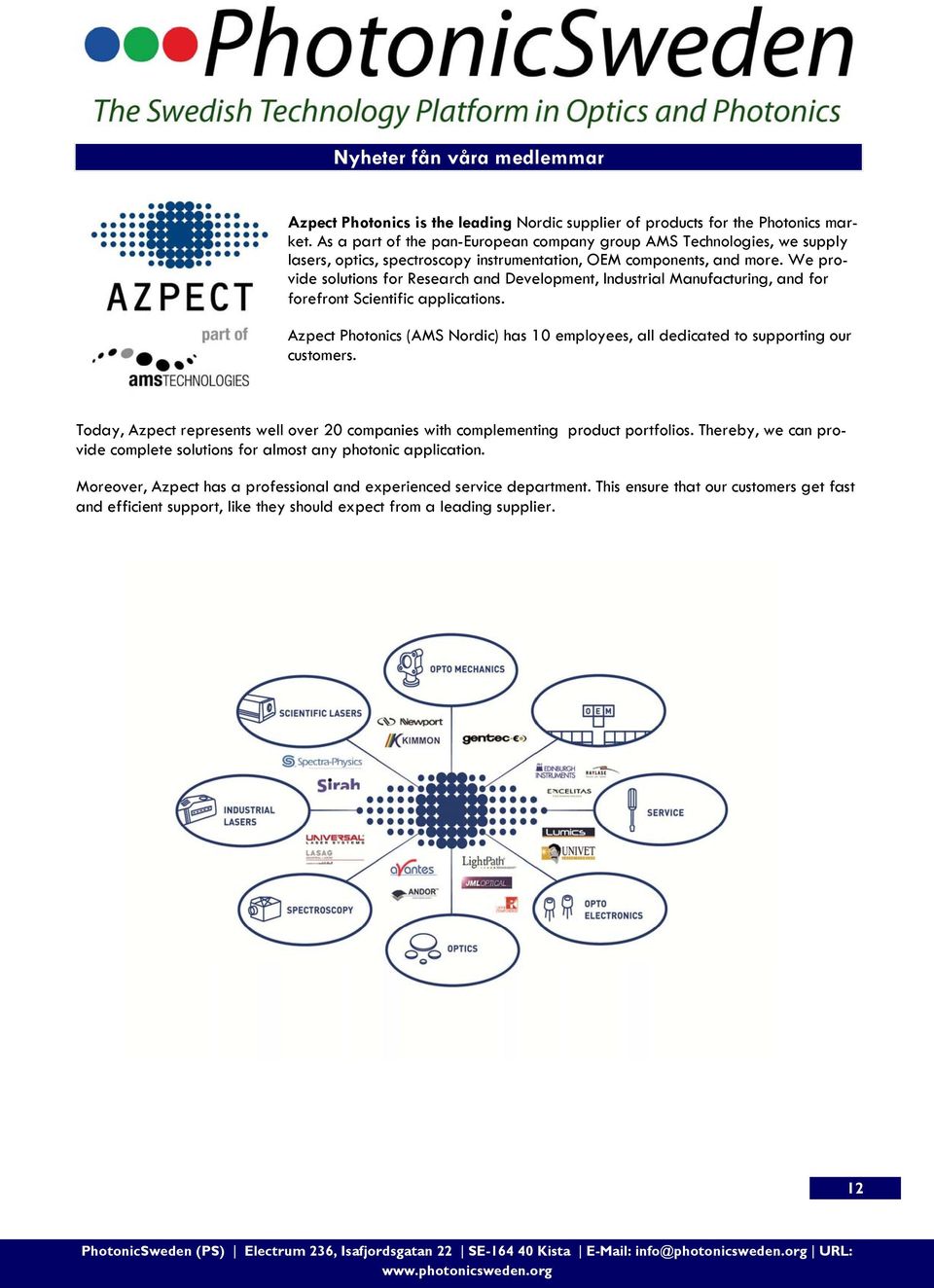 We provide solutions for Research and Development, Industrial Manufacturing, and for forefront Scientific applications.