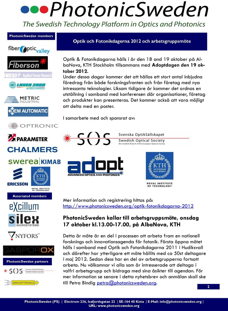 Liksom tidigare år kommer det ordnas en utställning i samband med konferensen där organisationer, företag och produkter kan presenteras. Det kommer också att vara möjligt att delta med en poster.