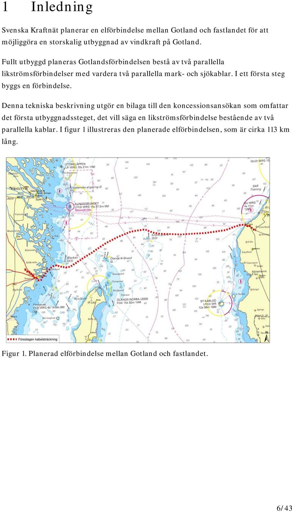 I ett första steg byggs en förbindelse.