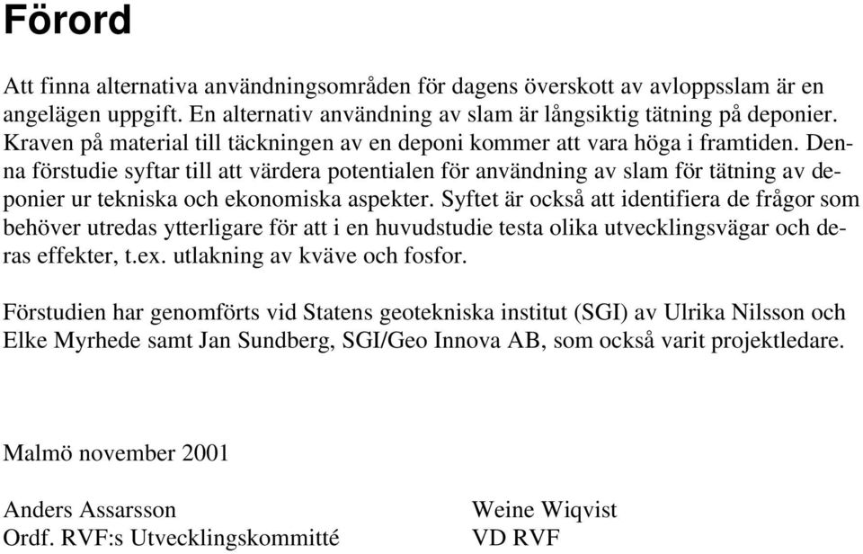 Denna förstudie syftar till att värdera potentialen för användning av slam för tätning av deponier ur tekniska och ekonomiska aspekter.