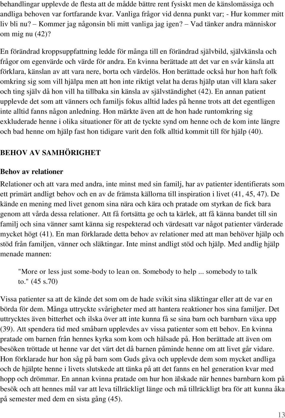 En förändrad kroppsuppfattning ledde för många till en förändrad självbild, självkänsla och frågor om egenvärde och värde för andra.