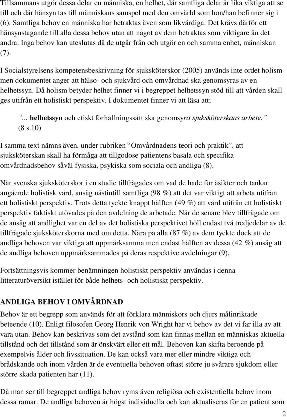 Inga behov kan uteslutas då de utgår från och utgör en och samma enhet, människan (7).