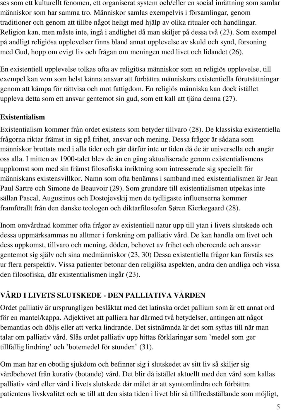 Religion kan, men måste inte, ingå i andlighet då man skiljer på dessa två (23).