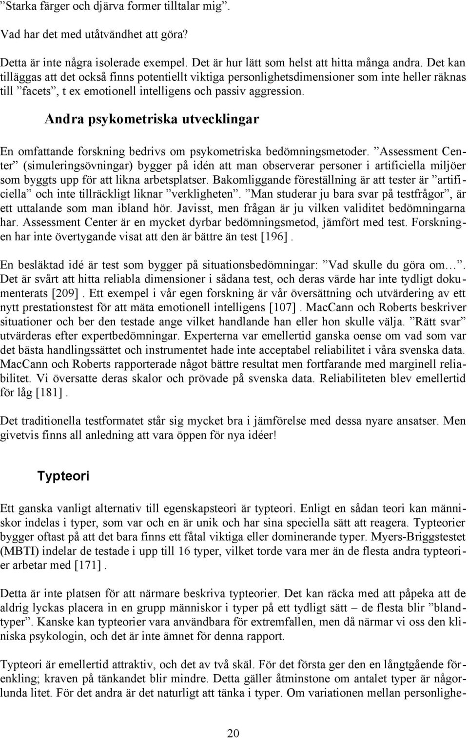 Andra psykometriska utvecklingar En omfattande forskning bedrivs om psykometriska bedömningsmetoder.