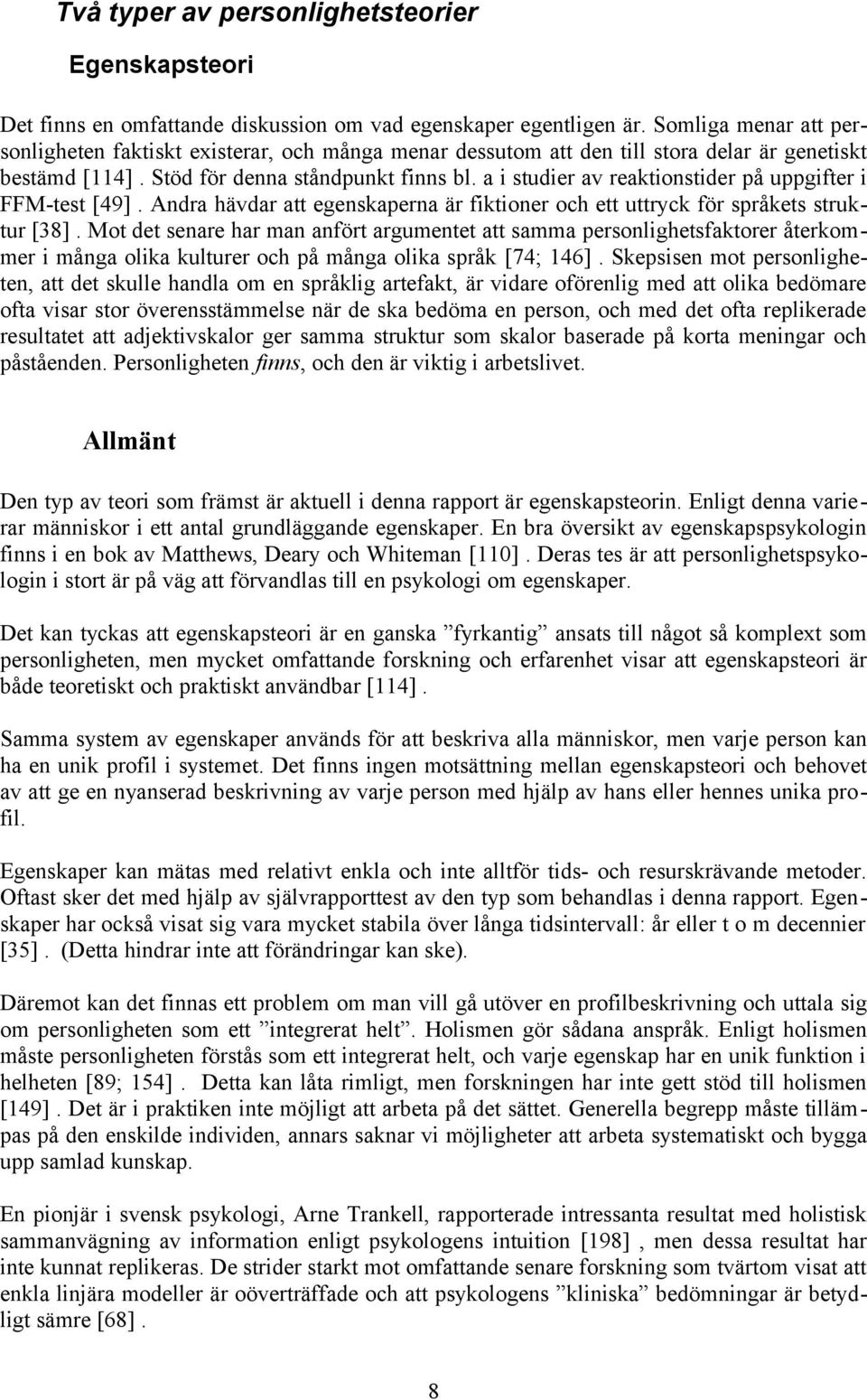 a i studier av reaktionstider på uppgifter i FFM-test [49]. Andra hävdar att egenskaperna är fiktioner och ett uttryck för språkets struktur [38].