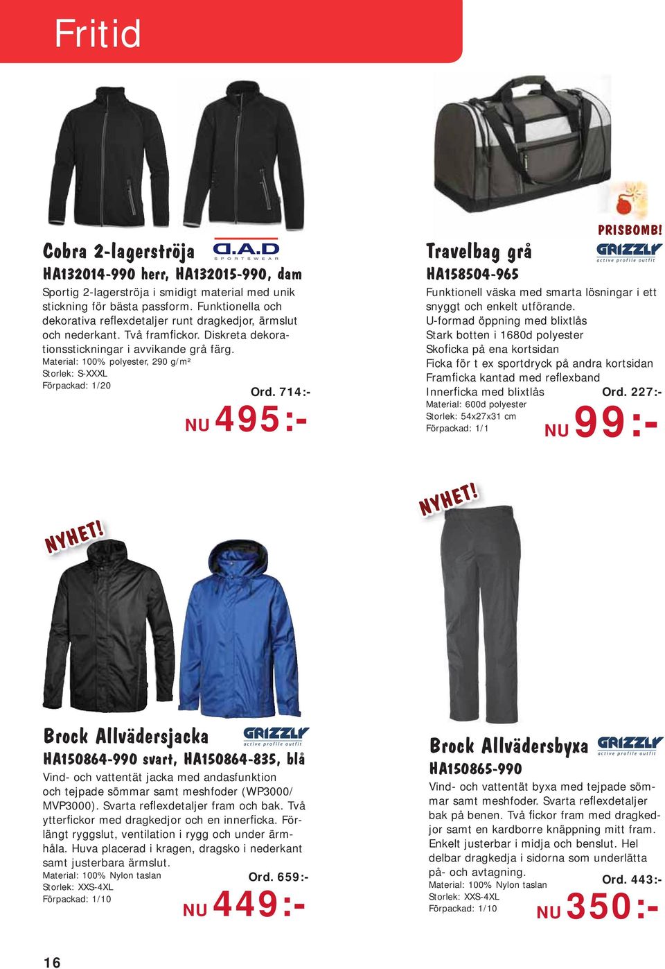 Material: 100% polyester, 290 g/m² Storlek: S-XXXL Förpackad: 1/20 Ord. 714:- NU 495:- Travelbag grå HA158504-965 Funktionell väska med smarta lösningar i ett snyggt och enkelt utförande.