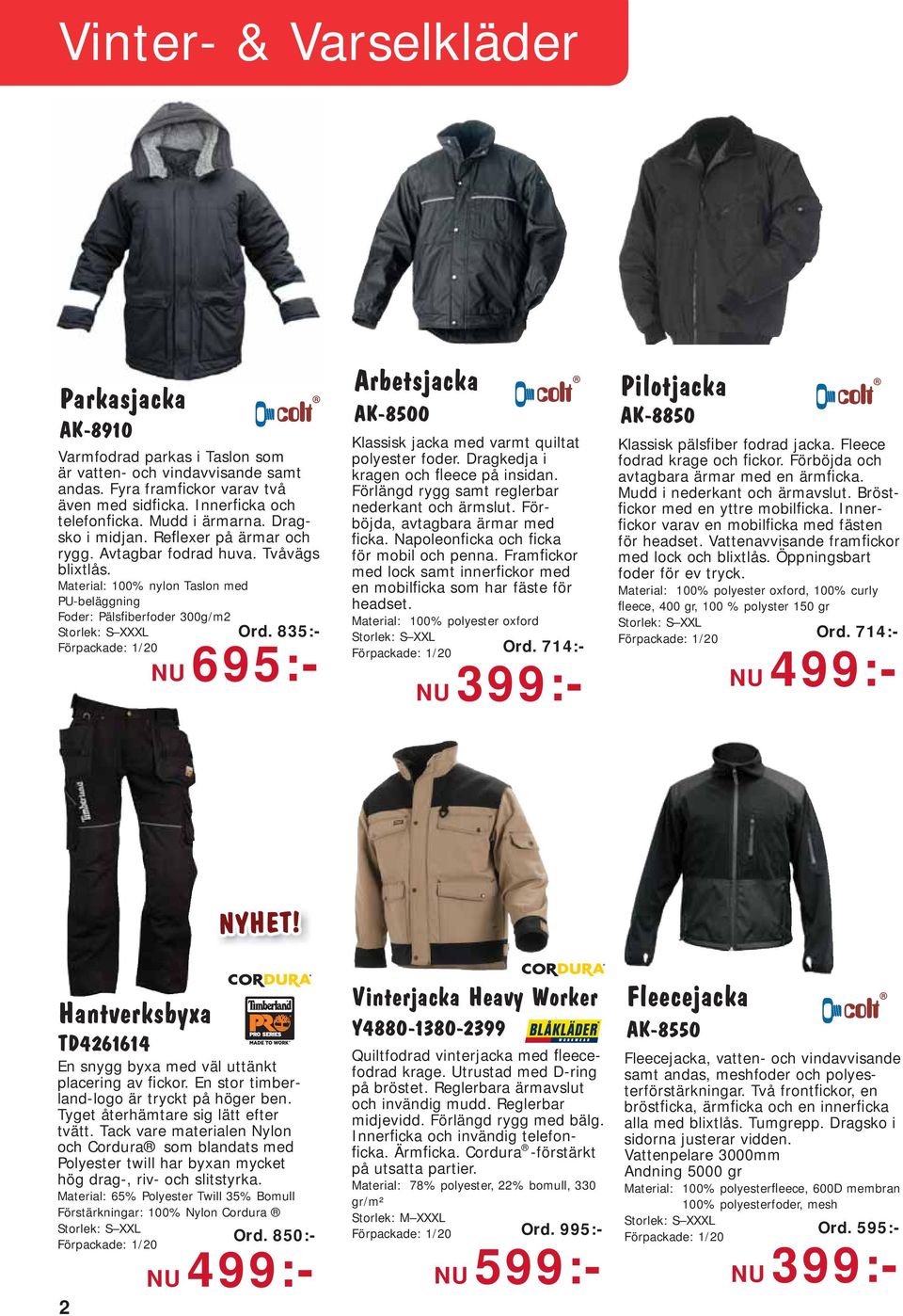 835:- Förpackade: 1/20 NU 695:- Arbetsjacka AK-8500 Klassisk jacka med varmt quiltat polyester foder. Dragkedja i kragen och fleece på insidan. Förlängd rygg samt reglerbar nederkant och ärmslut.