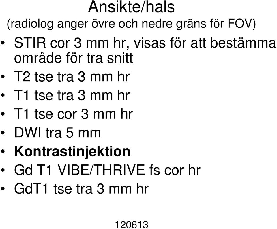 tra 3 mm hr T1 tse tra 3 mm hr T1 tse cor 3 mm hr DWI tra 5 mm