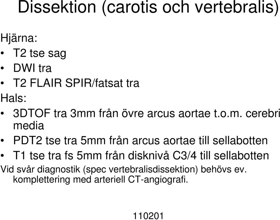 från övre arcus aortae t.o.m.