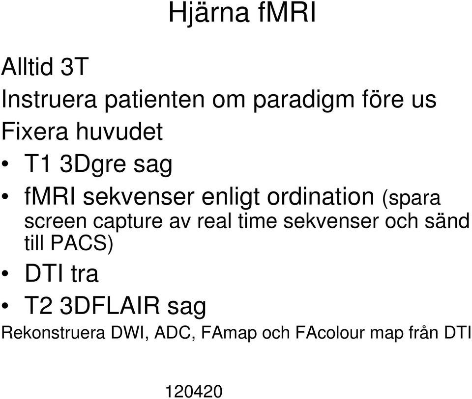 screen capture av real time sekvenser och sänd till PACS) DTI tra