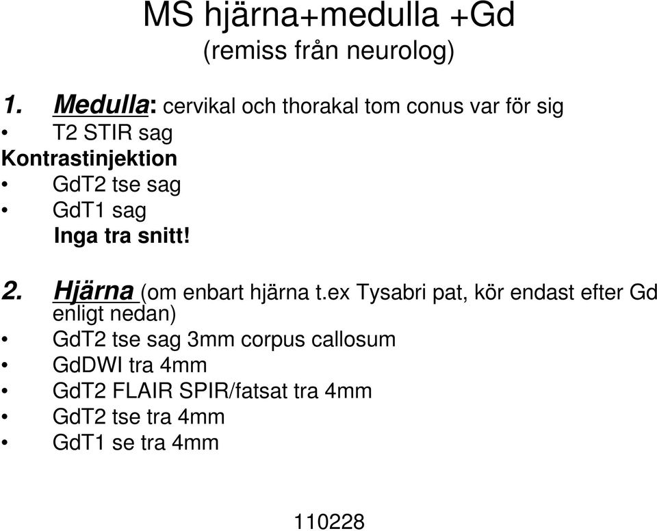 sag GdT1 sag Inga tra snitt! 2. Hjärna (om enbart hjärna t.