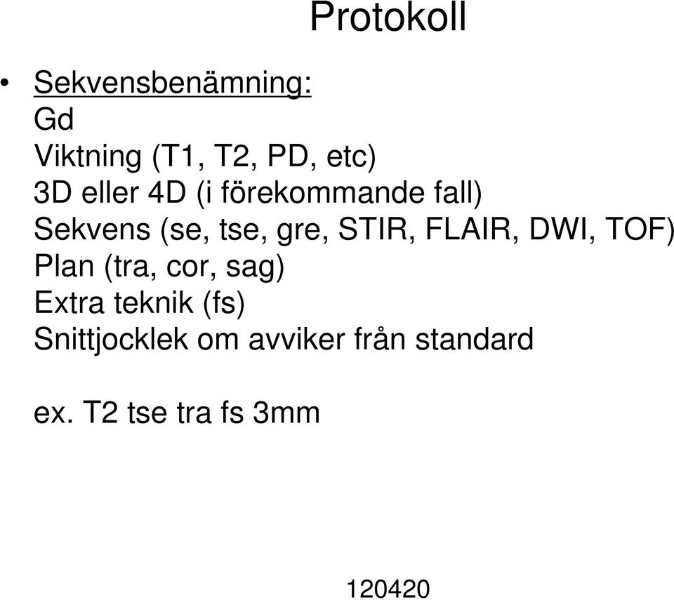 FLAIR, DWI, TOF) Plan (tra, cor, sag) Extra teknik (fs)