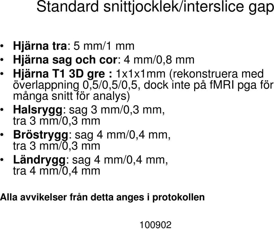 snitt för analys) Halsrygg: sag 3 mm/0,3 mm, tra 3 mm/0,3 mm Bröstrygg: sag 4 mm/0,4 mm, tra 3