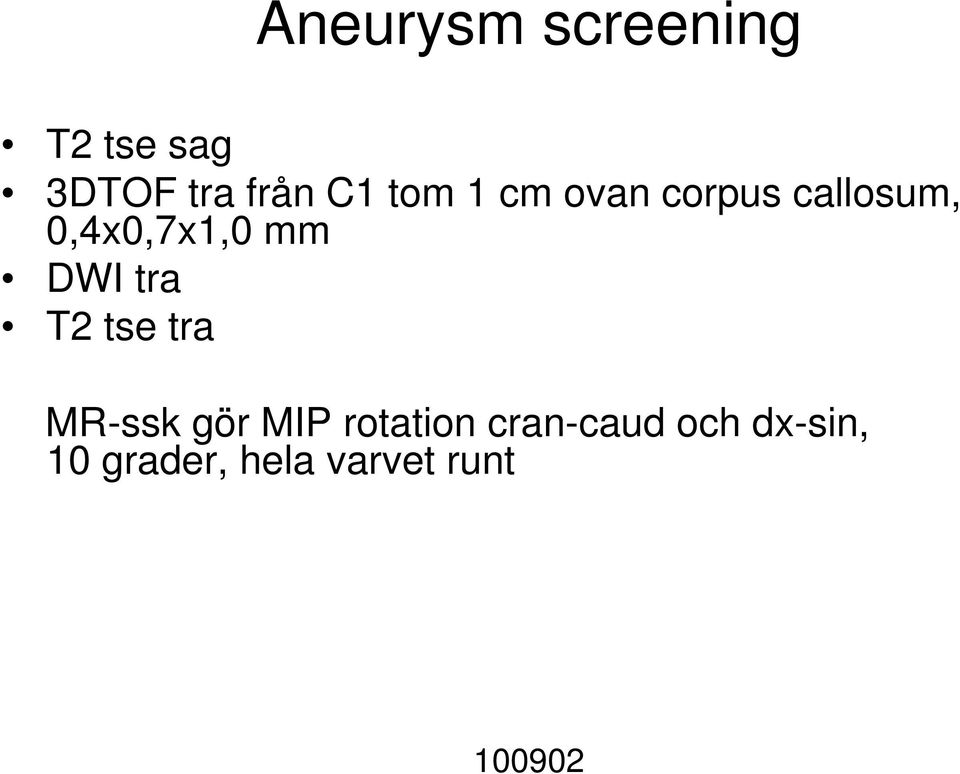 DWI tra T2 tse tra MR-ssk gör MIP rotation