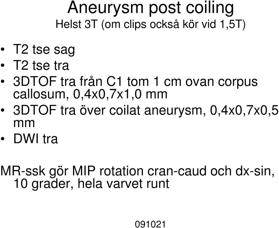 0,4x0,7x1,0 mm 3DTOF tra över coilat aneurysm, 0,4x0,7x0,5 mm DWI tra