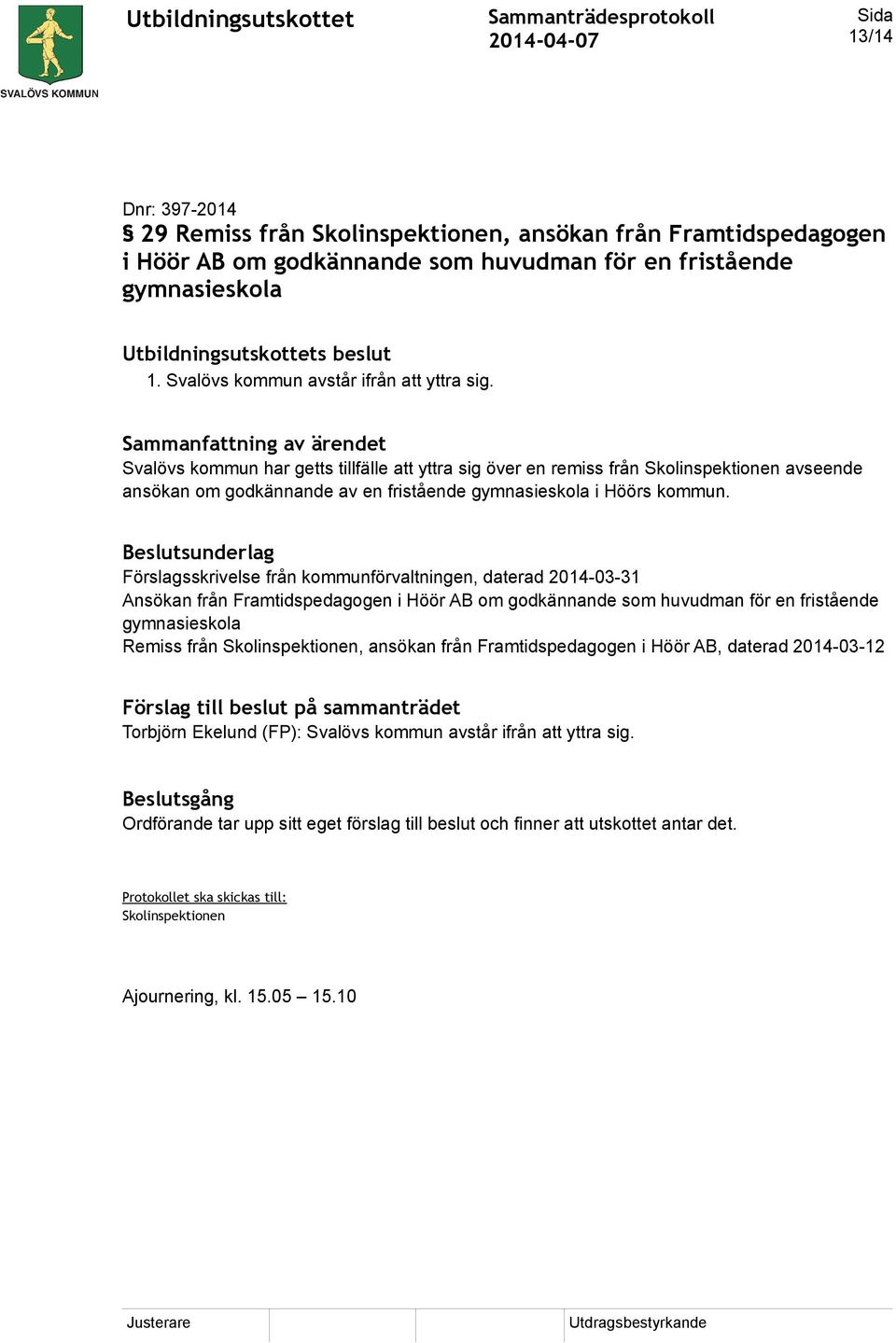 Svalövs kommun har getts tillfälle att yttra sig över en remiss från Skolinspektionen avseende ansökan om godkännande av en fristående gymnasieskola i Höörs kommun.