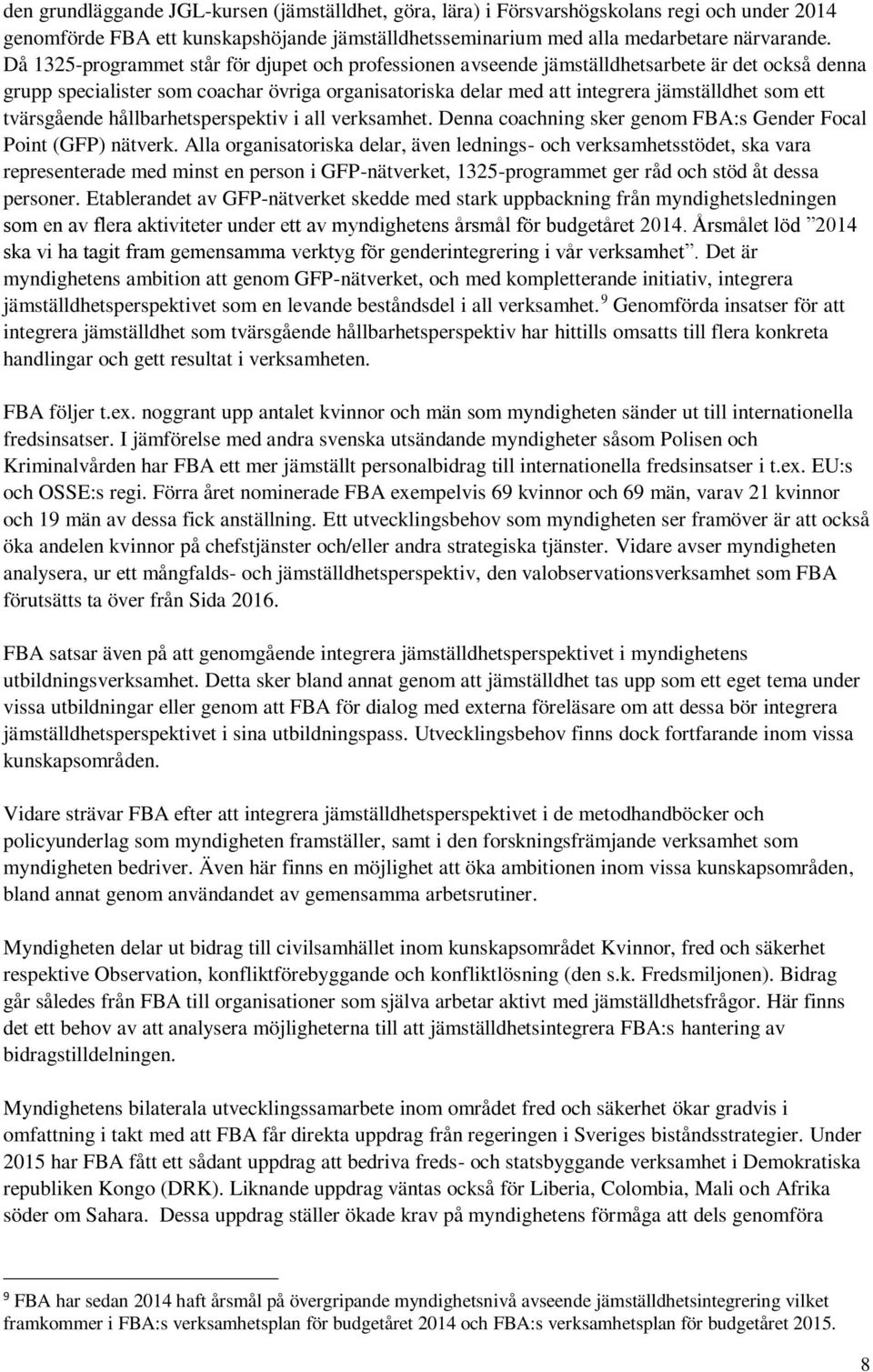 tvärsgående hållbarhetsperspektiv i all verksamhet. Denna coachning sker genom FBA:s Gender Focal Point (GFP) nätverk.