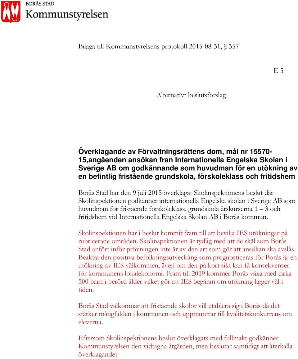 godkänner internationella Engelska skolan i Sverige AB som huvudman för fristående förskoleklass, grundskola årskurserna 1 3 och fritidshem vid Internationella Engelska Skolan AB i Borås kommun.