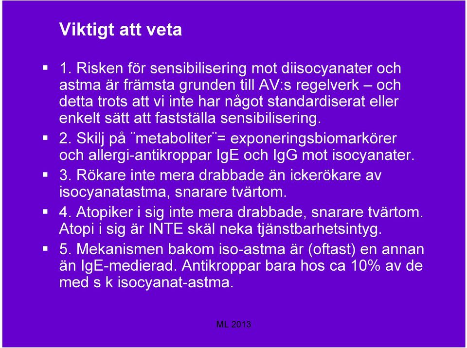 enkelt sätt att fastställa sensibilisering. 2. Skilj på metaboliter = exponeringsbiomarkörer och allergi-antikroppar IgE och IgG mot isocyanater. 3.