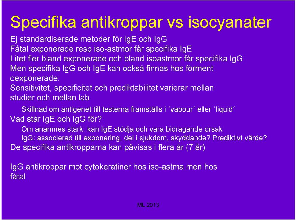 mellan lab Skillnad om antigenet till testerna framställs i vapour eller liquid Vad står IgE och IgG för?