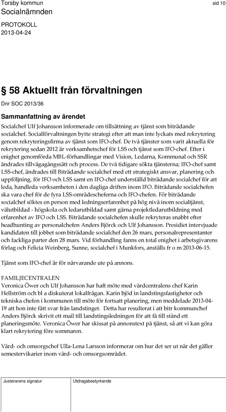 De två tjänster som varit aktuella för rekrytering sedan 2012 är verksamhetschef för LSS och tjänst som IFO chef.