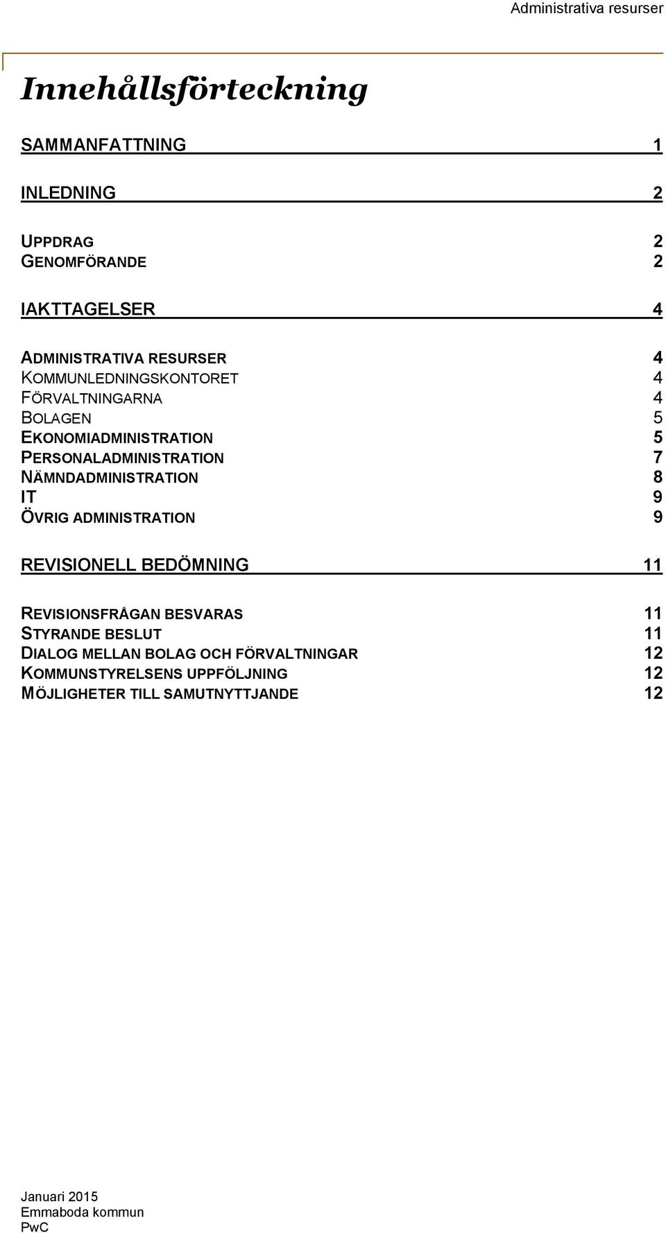 NÄMNDADMINISTRATION 8 IT 9 ÖVRIG ADMINISTRATION 9 REVISIONELL BEDÖMNING 11 REVISIONSFRÅGAN BESVARAS 11 STYRANDE