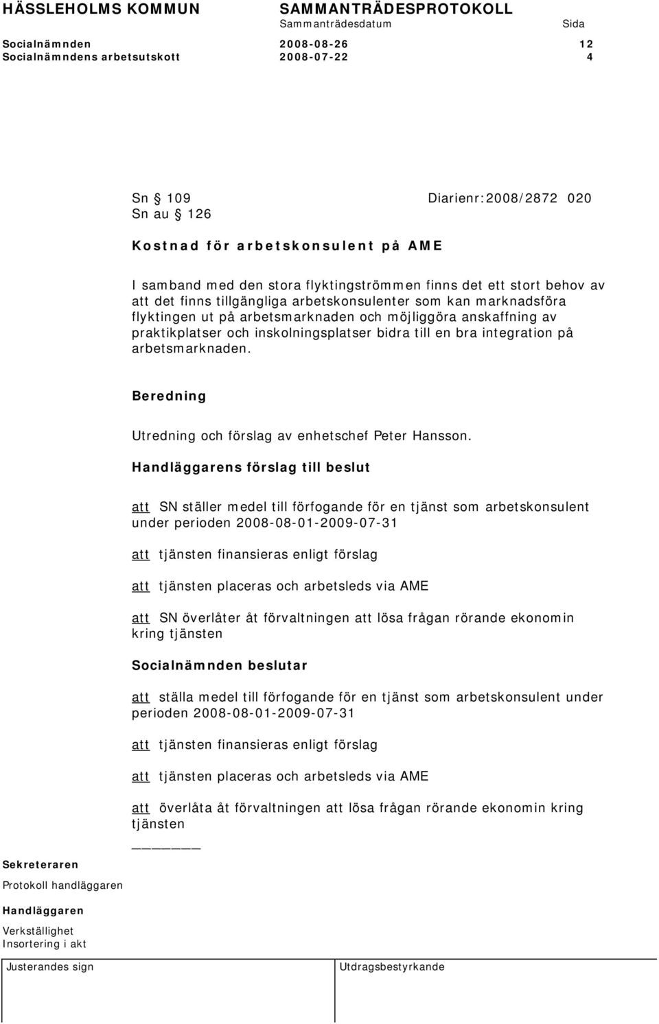 integration på arbetsmarknaden. Utredning och förslag av enhetschef Peter Hansson.