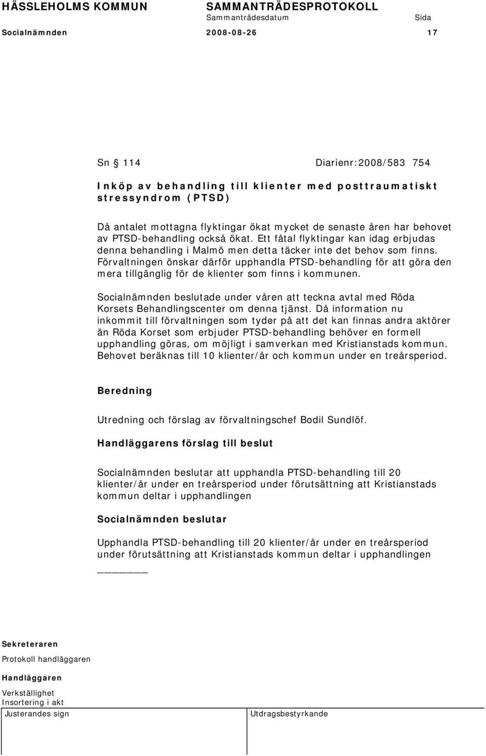 Förvaltningen önskar därför upphandla PTSD-behandling för att göra den mera tillgänglig för de klienter som finns i kommunen.