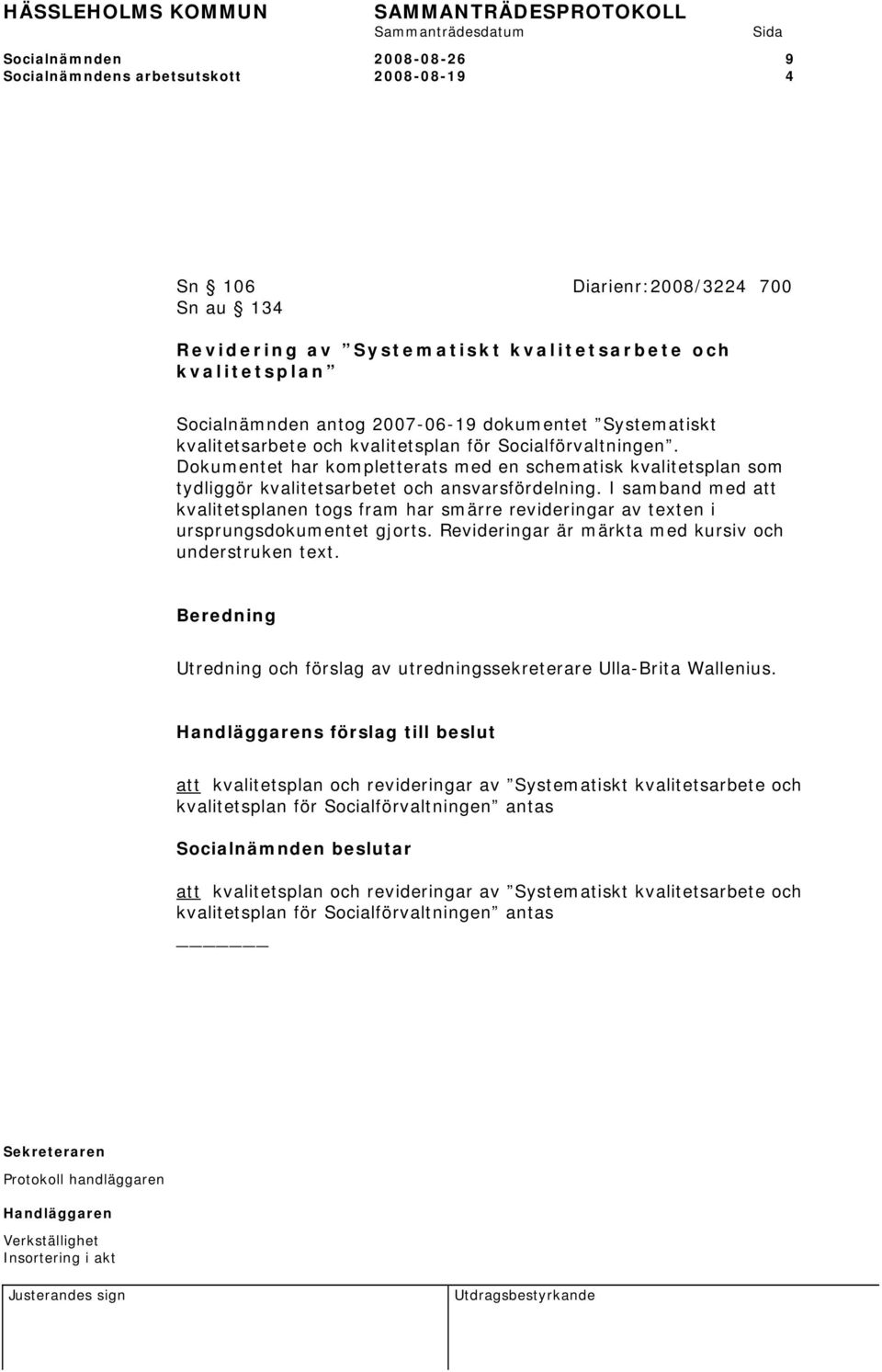 Dokumentet har kompletterats med en schematisk kvalitetsplan som tydliggör kvalitetsarbetet och ansvarsfördelning.